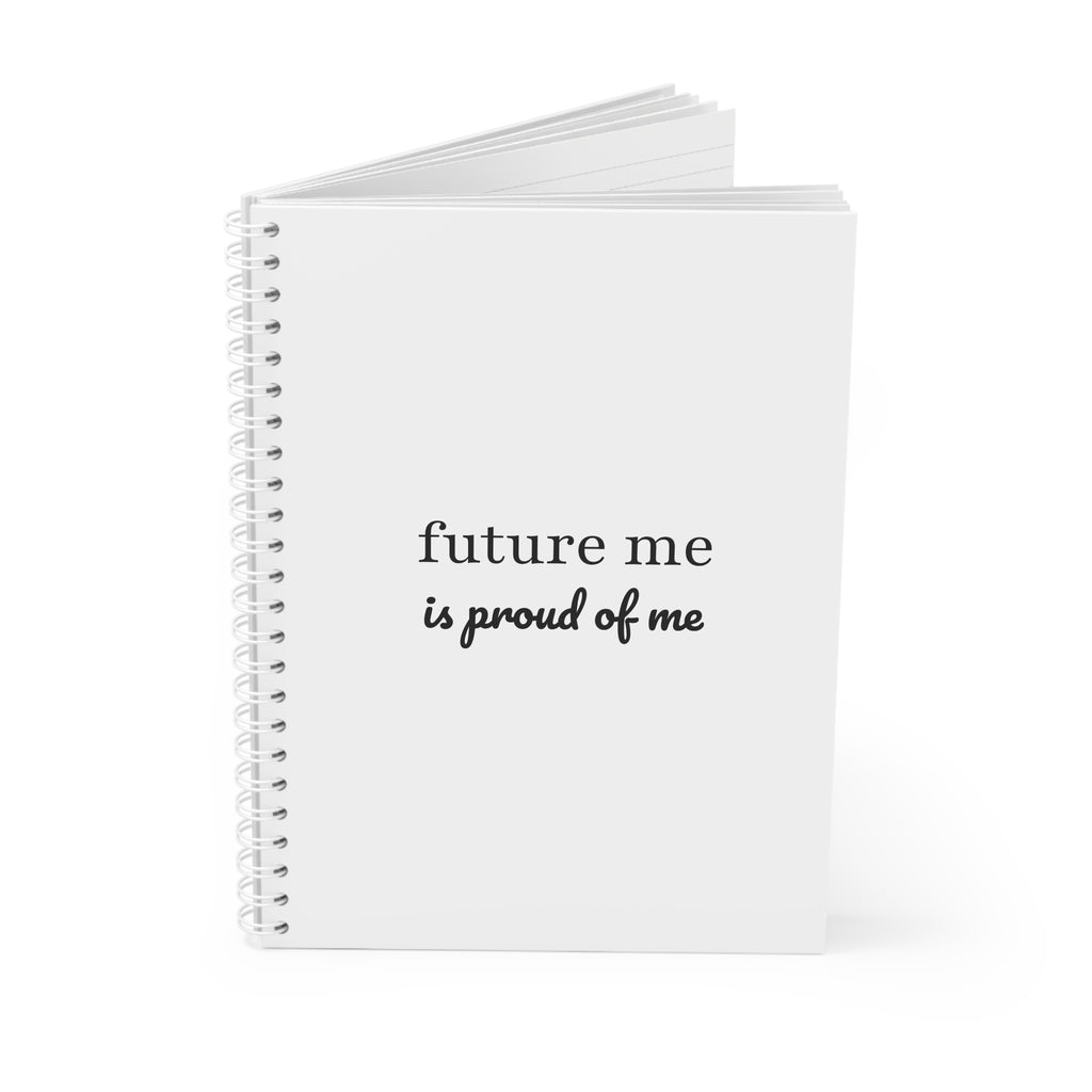 Future Me Is Proud Of Me Spiral Notebook — Inspirational Journal for Goals, Gratitude, and Self-Reflection