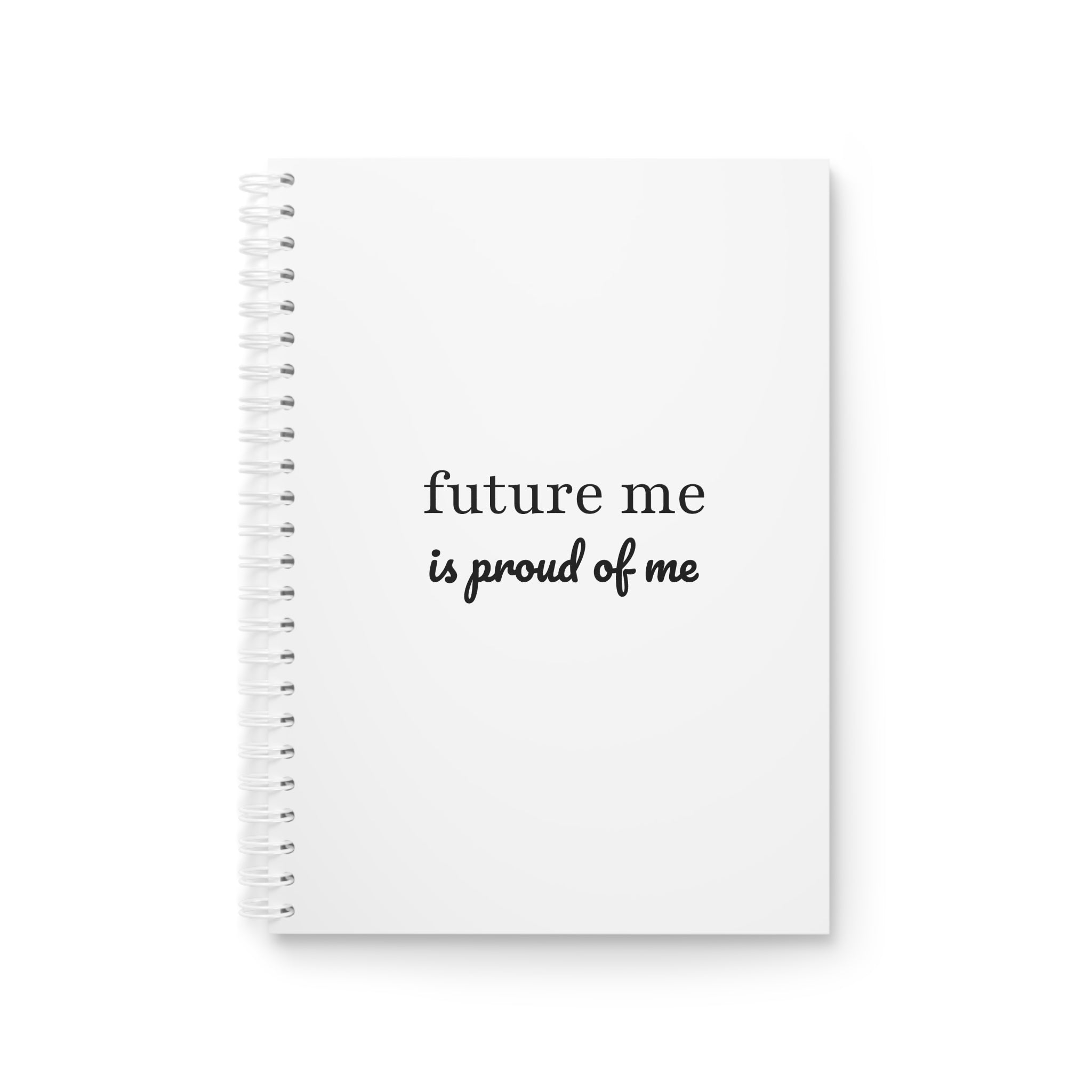 Future Me Is Proud Of Me Spiral Notebook — Inspirational Journal for Goals, Gratitude, and Self-Reflection
